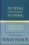 Putting Philosophy to Work: Inquiry and Its Place in Culture -- Essays on Science, Religion, Law, Literature, and Life