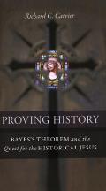 Proving History Bayes Theorem & the Quest for the Historical Jesus