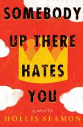 Somebody Up There Hates You A Novel