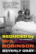 Seduced by Mrs Robinson How the Graduate Reshaped Hollywood & Defined a Generation
