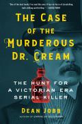 Case of the Murderous Dr Cream The Hunt for a Victorian Era Serial Killer