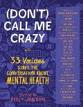 Dont Call Me Crazy 33 Voices Start the Conversation about Mental Health