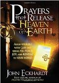 Prayers That Release Heaven on Earth: Align Yourself with God and Bring His Peace, Joy, and Revival to Your World