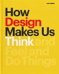 How Design Makes Us Think & Feel & Do Things