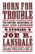 Born for Trouble The Further Adventures of Hap & Leonard