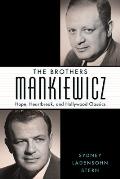 The Brothers Mankiewicz: Hope, Heartbreak, and Hollywood Classics