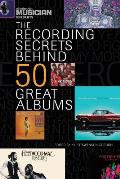 Electronic Musician Presents the Recording Secrets Behind 50 Great Albums