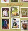 Weekend Sewing More Than 40 Projects & Ideas for Inspired Stitching