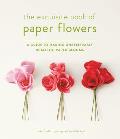 The Exquisite Book of Paper Flowers: A Guide to Making Unbelievably Realistic Paper Blooms