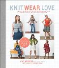 Knit Wear Love Foolproof Instructions for Knitting Your Best Fitting Sweaters Ever in the Styles You Love to Wear