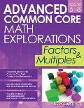Advanced Common Core Math Explorations: Factors and Multiples (Grades 5-8)
