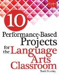 10 Performance-Based Projects for the Language Arts Classroom: Grades 3-5
