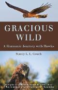 Gracious Wild a Shamanic Journey with Hawks
