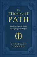 The Straight Path: A Religious Guide to Finding and Fulfilling One's Purpose