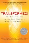 Transformed!: The Neuroscience of Changing Your Life for the Better, Forever