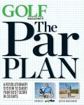 GOLF Magazines The Par Plan A Revolutionary System to Help You Shoot Your Best Score in 30 Days