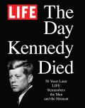 LIFE The Day Kennedy Died Fifty Years Later LIFE Remembers the Man & the Moment