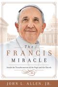 Francis Miracle Inside the Transformation of the Pope & the Church