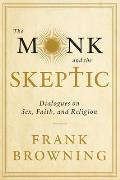 The Monk and the Skeptic: Dialogues on Sex, Faith, and Religion