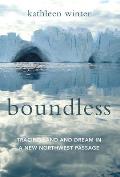 Boundless Tracing Land & Dream in a New Northwest Passage