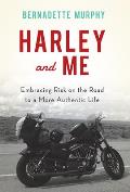 Harley & Me Embracing Risk on the Road to a More Authentic Life