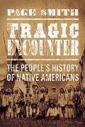 Tragic Encounters A Peoples History of Native Americans