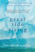Great Tide Rising: Toward Clarity and Moral Courage in a Time of Planetary Change