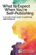 What to Expect When You're Self-Publishing, a Comprehensive Guide to Publishing with Fastpencil