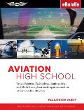 Aviation High School Facilitator Guide: Teach Science, Technology, Engineering and Math Through an Exciting Introduction to the Aviation Industry (Ebu