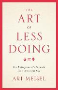 The Art Of Less Doing: One Entrepreneur's Formula for a Beautiful Life