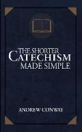 The Shorter Catechism Made Simple