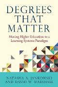 Degrees That Matter: Moving Higher Education to a Learning Systems Paradigm