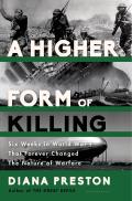 Higher Form of Killing Six Weeks in World War I That Forever Changed The Nature of Warfare