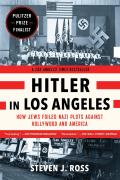 Hitler in Los Angeles How Jews Foiled Nazi Plots Against Hollywood & America