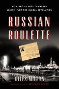 Russian Roulette: How British Spies Thwarted Lenin's Plot for Global Revolution