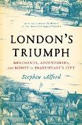 Londons Triumph Merchants Adventurers & Money in Shakespeares City