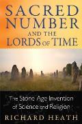 Sacred Number & the Lords of Time The Stone Age Invention of Science & Religion