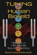 Tuning the Human Biofield Healing with Vibrational Sound Therapy