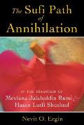 Sufi Path of Annihilation In the Tradition of Mevlana Jalaluddin Rumi & Hasan Lutfi Shushud