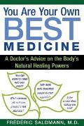 You Are Your Own Best Medicine: A Doctor's Advice on the Body's Natural Healing Powers