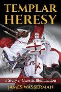 Templar Heresy A Story of Gnostic Illumination