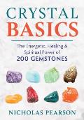 Crystal Basics The Energetic Healing & Spiritual Power of 200 Gemstones