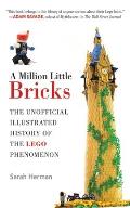 Million Little Bricks The Unofficial Illustrated History of the LEGO Phenomenon