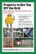 Projects to Get You Off the Grid Rain Barrels Chicken Coops & Solar Panels