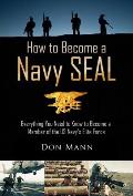 How to Become a Navy Seal: Everything You Need to Know to Become a Member of the Us Navy's Elite Force