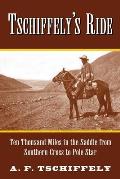 Tschiffely's Ride: Ten Thousand Miles in the Saddle from Southern Cross to Pole Star