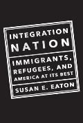 Integration Nation Immigrants Refugees & America at Its Best