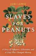 Slaves For Peanuts: A Story of Conquest, Liberation, and a Crop That Changed History