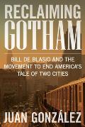 Reclaiming Gotham Bill de Blasio & the Movement to End Americas Tale of Two Cities