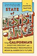 State of Resistance What Californias Dizzying Descent & Remarkable Resurgence Mean for Americas Future